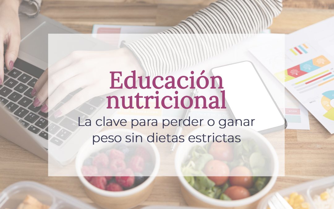 Educación nutricional: la clave para perder o ganar peso sin dietas estrictas