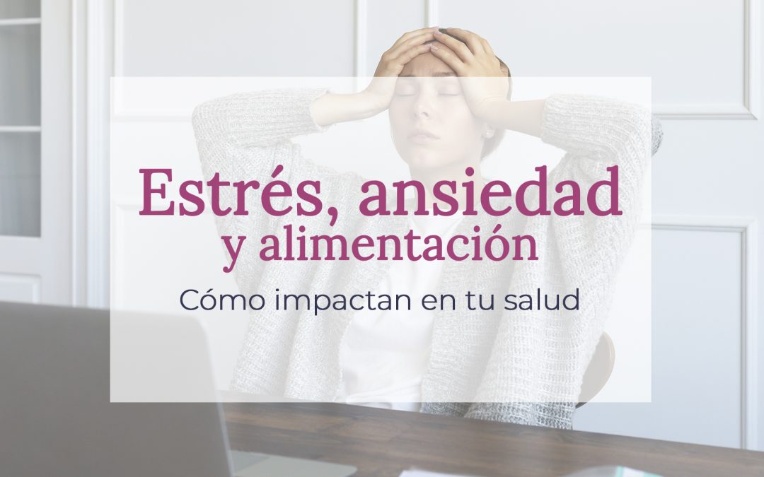 Estrés, ansiedad y alimentación y su impacto en la digestión