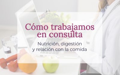 Cómo trabajamos en consulta: nutrición, digestión y relación con la comida